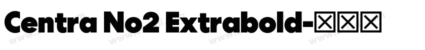 Centra No2 Extrabold字体转换